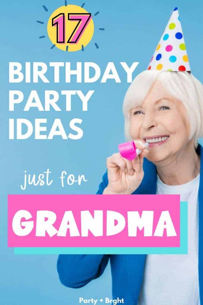 senior woman with party hat and party blower and text 17 birthday party ideas just for grandma