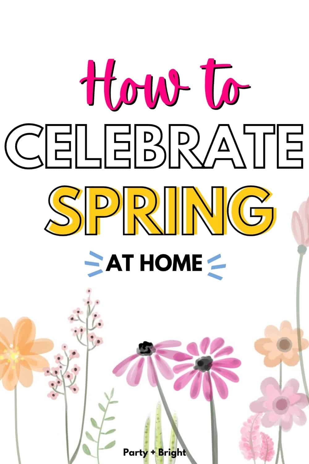 How to Celebrate Spring: 17 Renewing Things to do in Spring