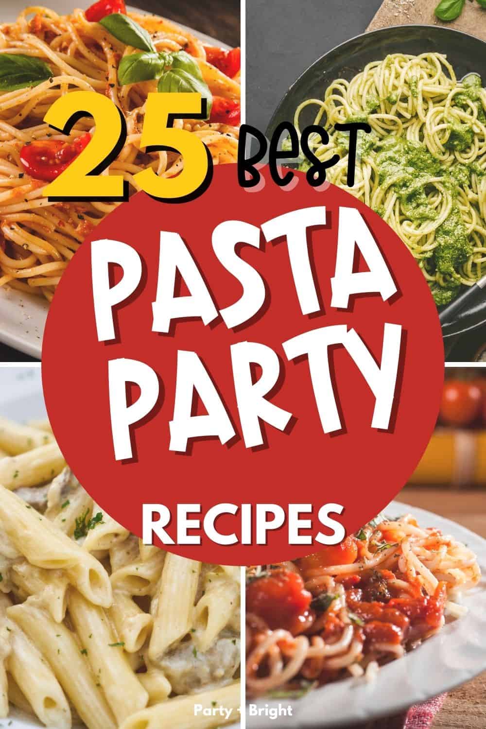25 Simple Pasta Party Recipes for a Impromptu Dinner Party